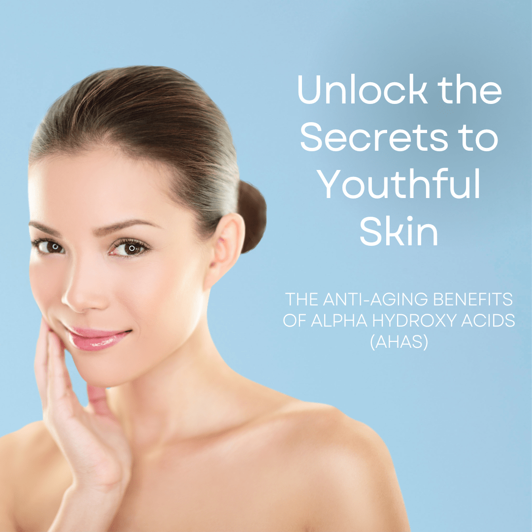 Unlock the Secrets to Youthful Skin the Anti-Aging Benefits of Alpha Hydroxy Acids (AHAs 